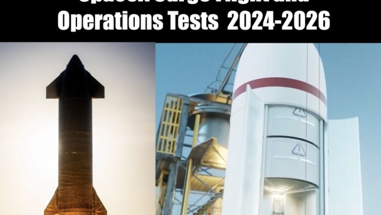 SpaceX Cargo Flight and Operations Tests 2024-2026