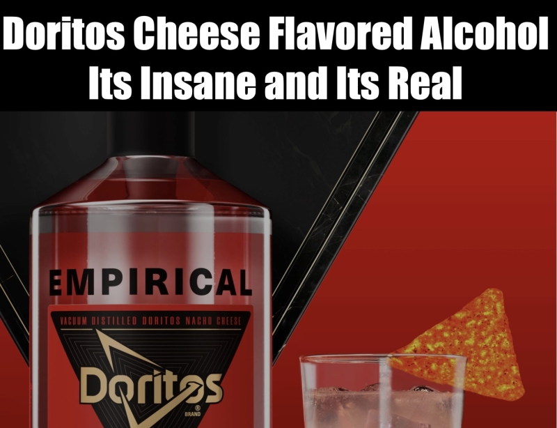 Doritos Nacho Cheese Alcohol Because Food Science Can’t Say No