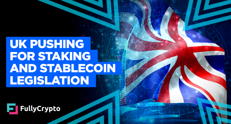 UK Pushing for Staking and Stablecoin Legislation