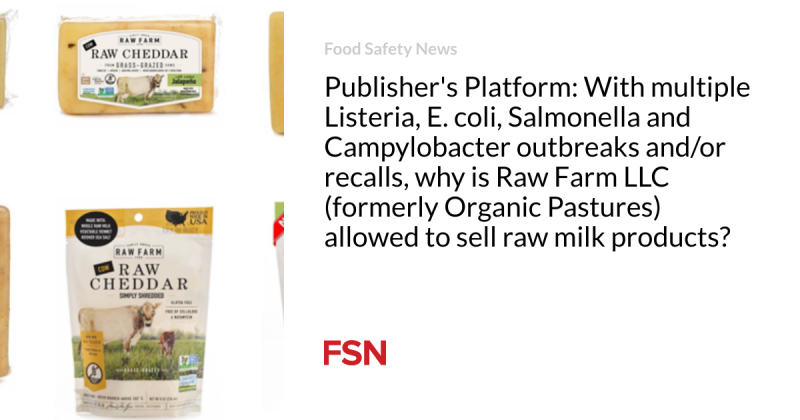 Publisher’s Platform: With numerous Listeria, E. coli, Salmonella and Campylobacter break outs and/or remembers, why is Raw Farm LLC (previously Organic Pastures) permitted to offer raw milk items?