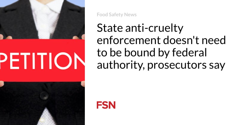 State anti-cruelty enforcement does not require to be bound by federal authority, district attorneys state