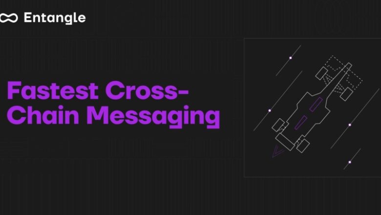 Entangle to Launch Fastest Cross-Chain Messenger in Web3