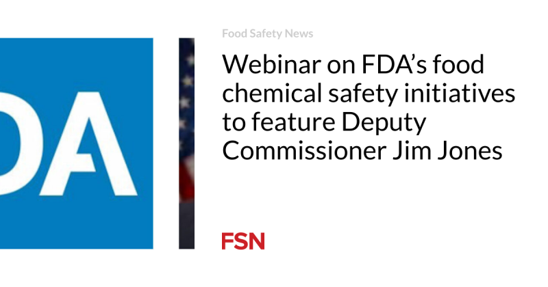 Webinar on FDA’s food chemical security efforts to include Deputy Commissioner Jim Jones