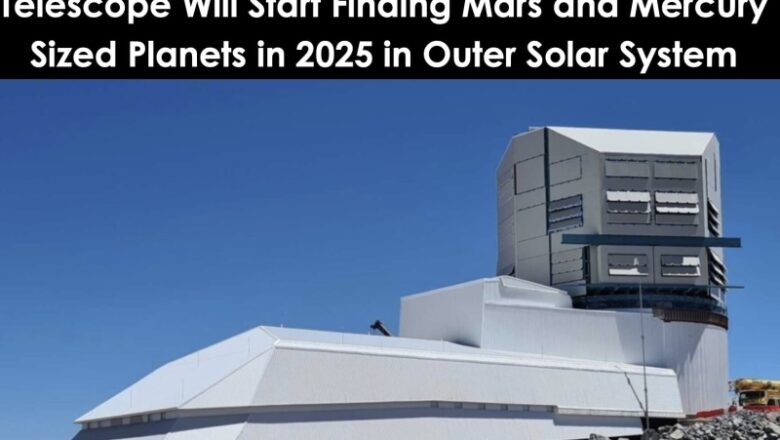 Vera Rubin Telescope Could Detect Mars, Mercury And Pluto Sized Planets from 2025-2035