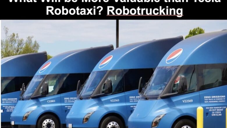 What is More Valuable Than Tesla FSD Robotaxi? Robotrucks.