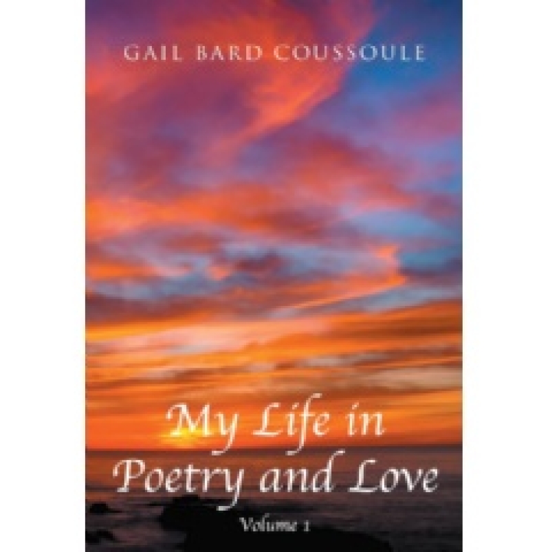 Gail Bard Coussoule Pens Poetic Masterpiece: “My Life in Poetry and Love: Volume 1”