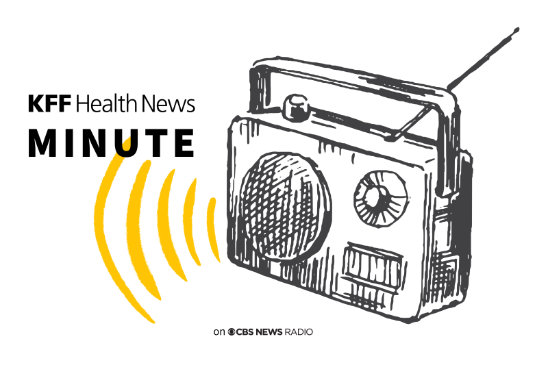 Listen to the most recent ‘KFF Health News Minute’