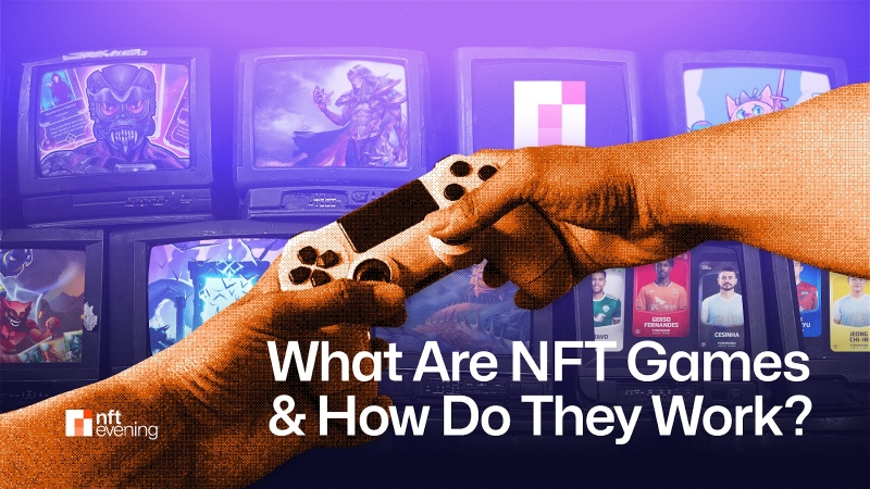 What Are NFT Games and How Do They Work?