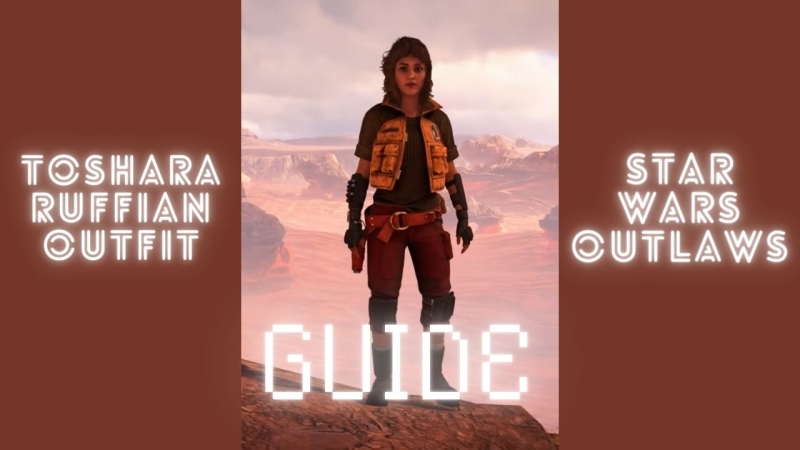 Star Wars Outlaws– How to Obtain the Toshara Ruffian Outfit Set