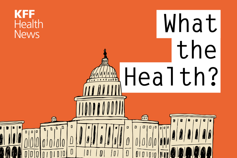 KFF Health News’ ‘What the Health?’: American Health Under Trump– Past, Present, and Future