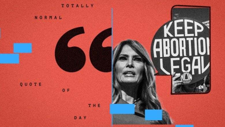 What to Make of Melania Trump’s Galling Abortion Rights Reveal