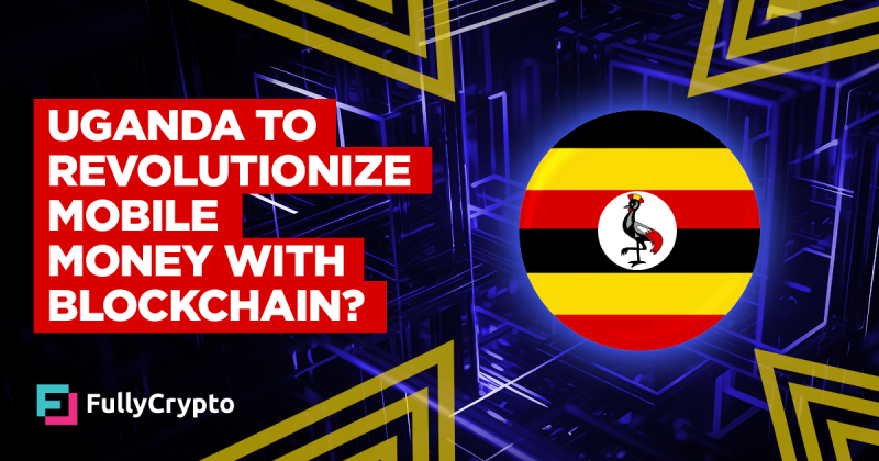 Uganda to Revolutionize Mobile Money With Blockchain?