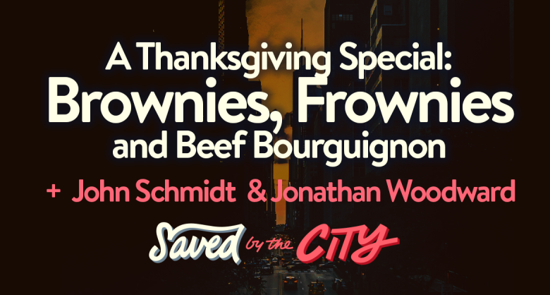 A Thanksgiving Special: Brownies, Frownies and Beef Bourguignon + John Schmidt and Jonathan Woodward