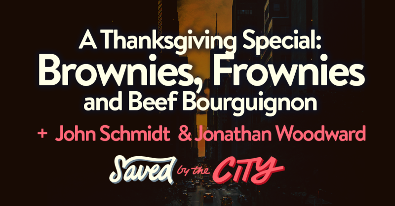 A Thanksgiving Special: Brownies, Frownies and Beef Bourguignon + John Schmidt and Jonathan Woodward